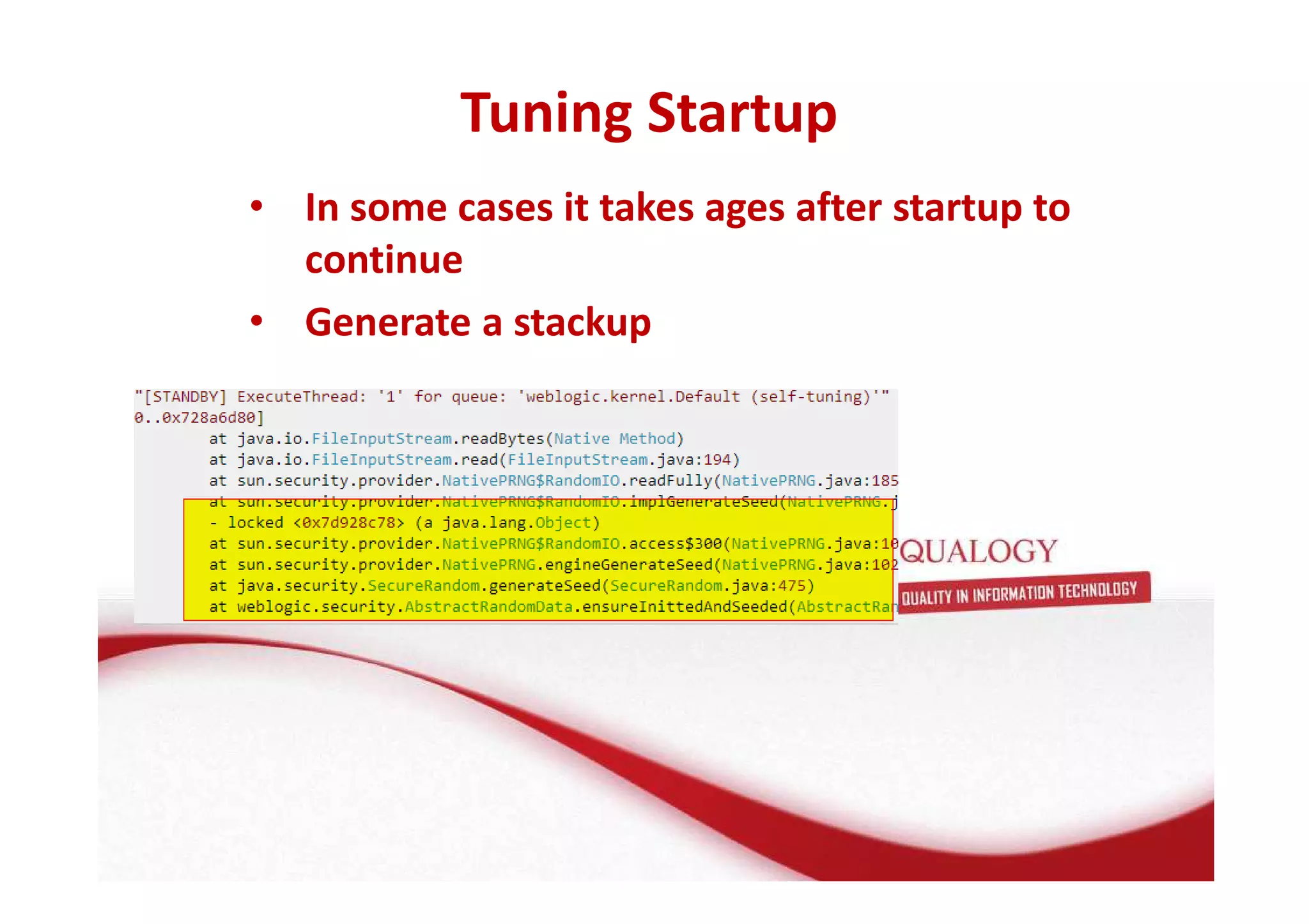 Tuning Startup 
• In some cases it takes ages after startup to 
continue 
• Generate a stackup 
 