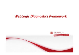 WebLogic Diagnostics Framework 
 