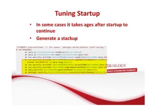 Tuning Startup 
• In some cases it takes ages after startup to 
continue 
• Generate a stackup 
 