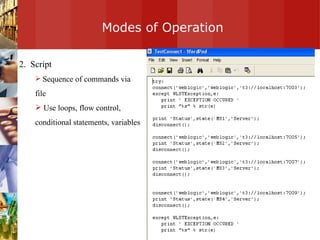 Modes of Operation 2.  Script Sequence of commands via file Use loops, flow control, conditional statements, variables 