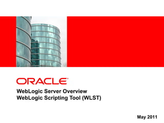 <Insert Picture Here>




WebLogic Server Overview
WebLogic Scripting Tool (WLST)


                                 May 2011
 