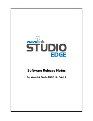Software Release Notes
For Wavelink Studio EDGE 1.0, Patch 1
 