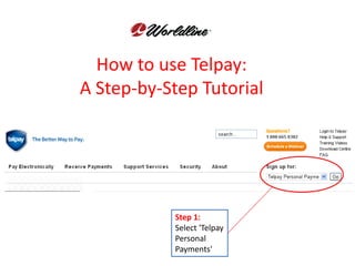 How to use Telpay:
A Step-by-Step Tutorial




           Step 1:
           Select 'Telpay
           Personal
           Payments'
 
