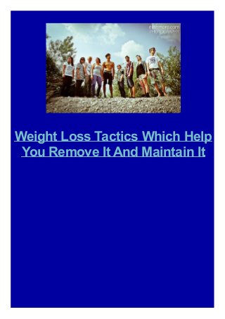 Weight Loss Tactics Which Help
You Remove It And Maintain It

 