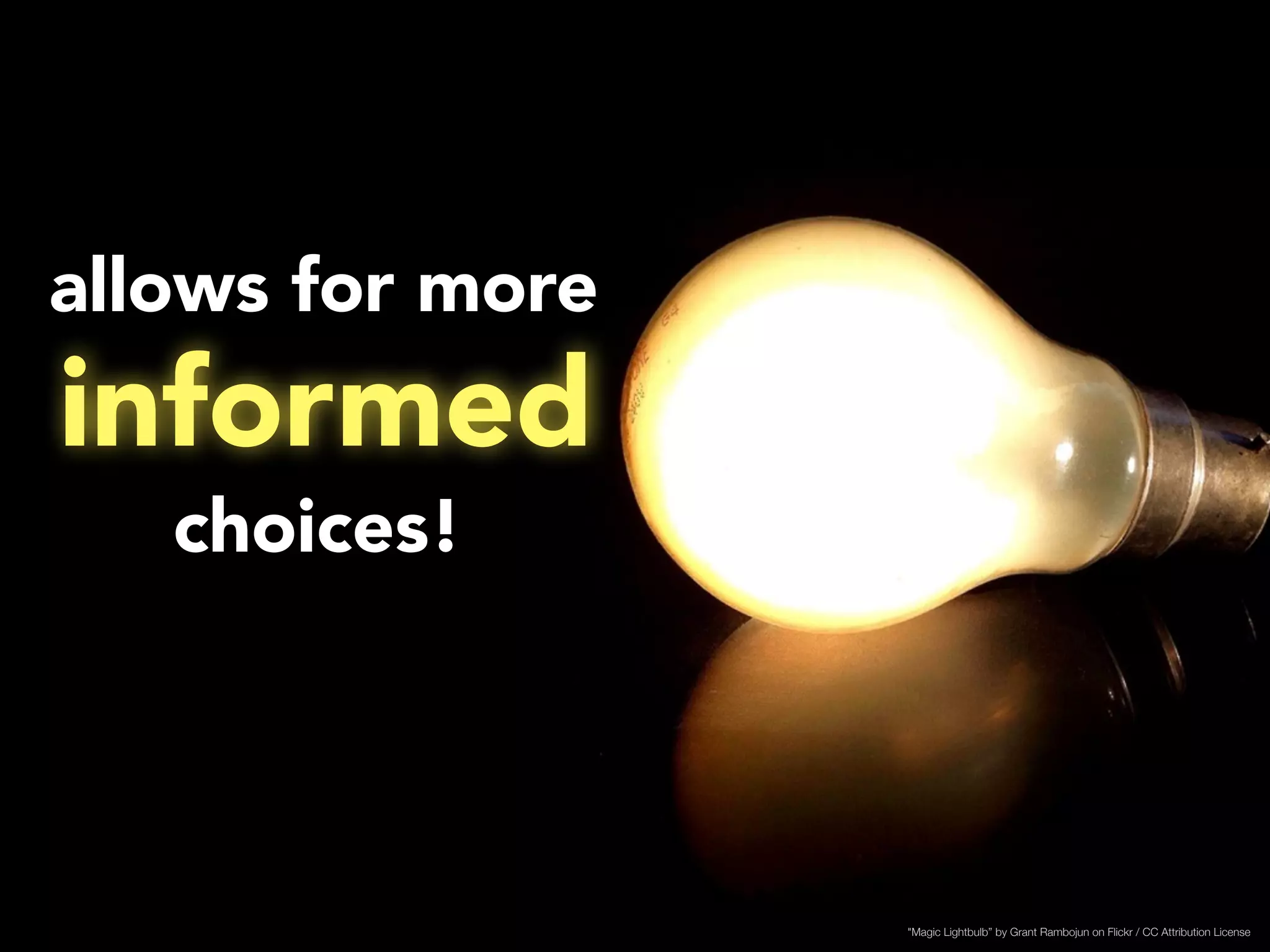 informed 
choices! 
"Magic Lightbulb” by Grant Rambojun on Flickr / CC Attribution License 
allows for more 
 