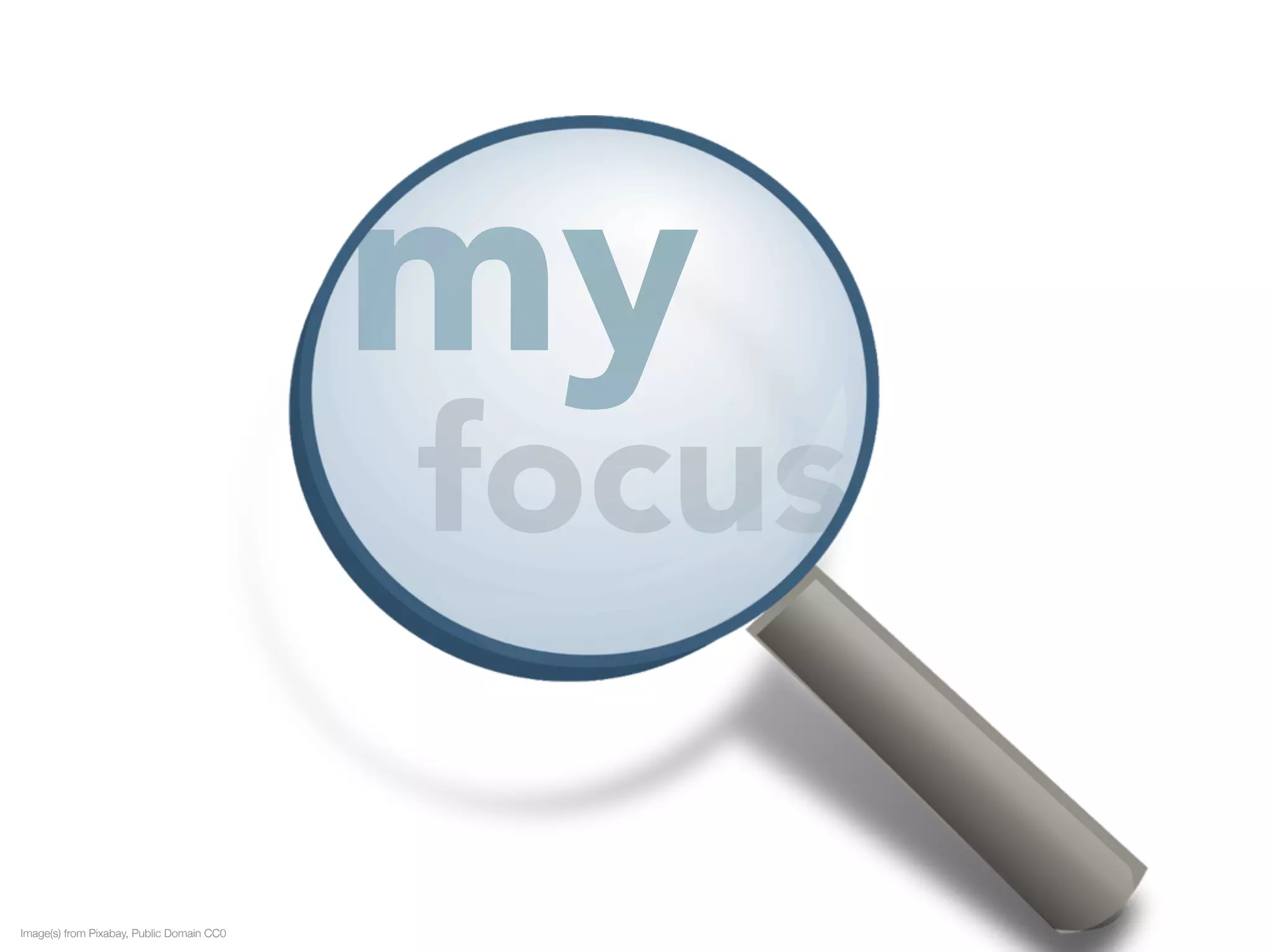 my 
focus 
Image(s) from Pixabay, Public Domain CC0 
 