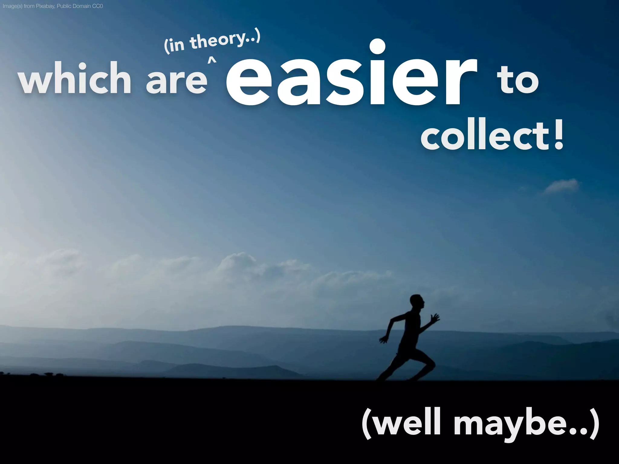 easier collect! 
which are to 
(well maybe..) 
Image(s) from Pixabay, Public Domain CC0 
(in theory..) 
^ 
 