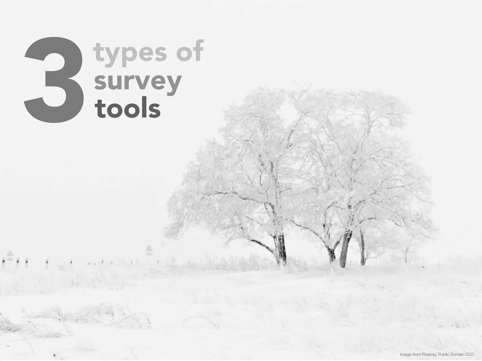 types of 3 
Image from Pixabay, Public Domain CC0 
survey 
tools 
 