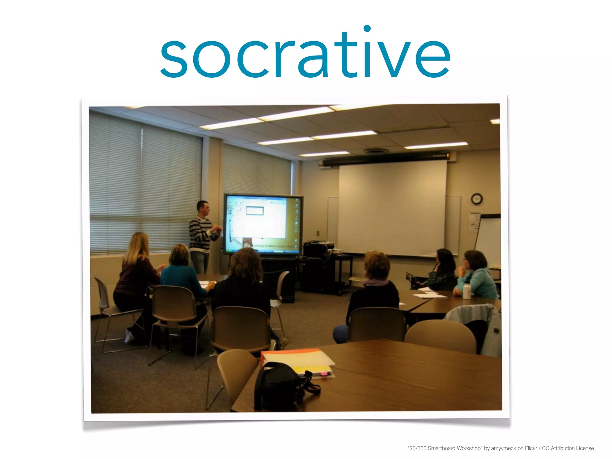 socrative 
"23/365 Smartboard Workshop” by amyvmeck on Flickr / CC Attribution License 
 