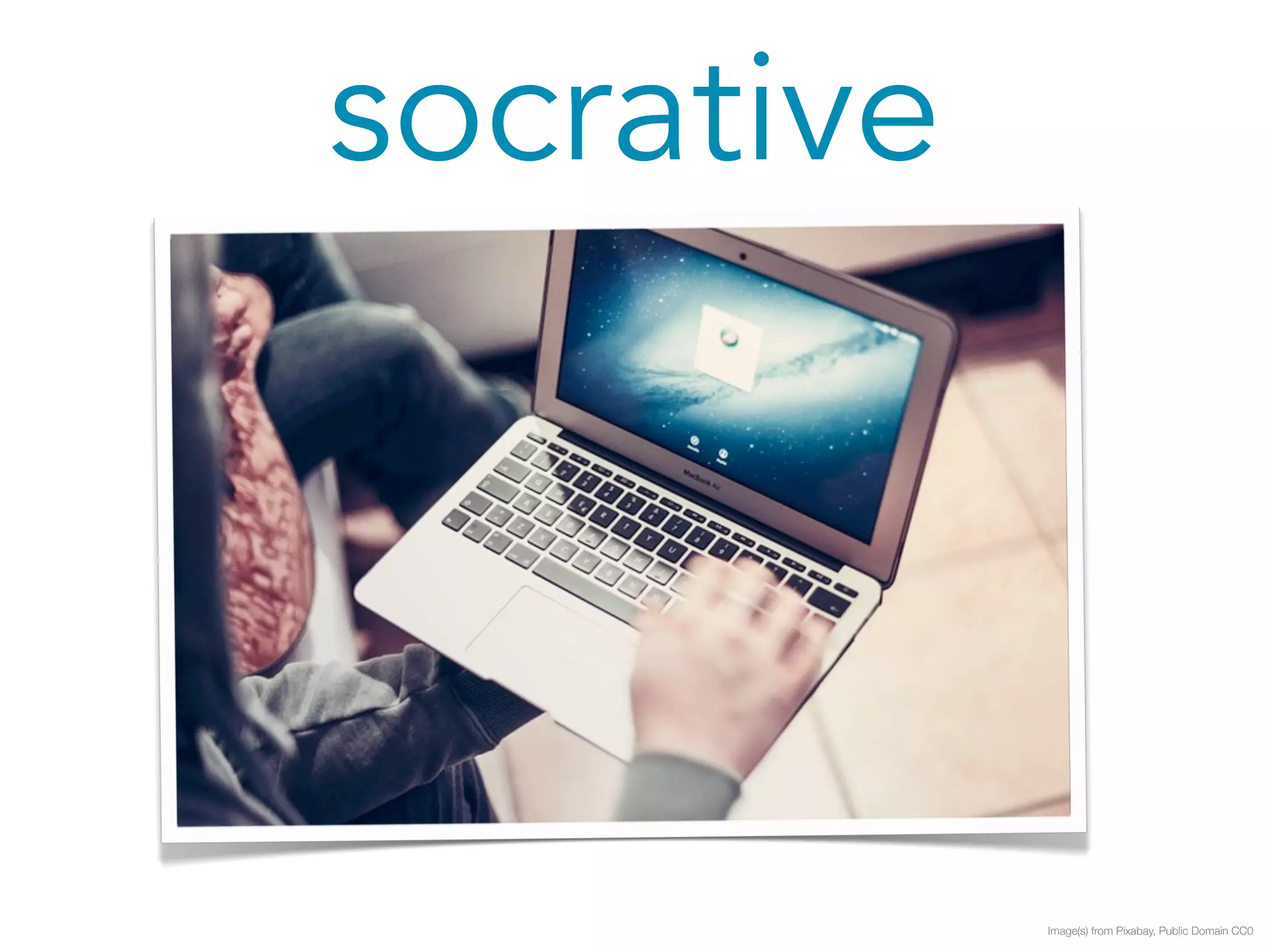 socrative 
Image(s) from Pixabay, Public Domain CC0 
 