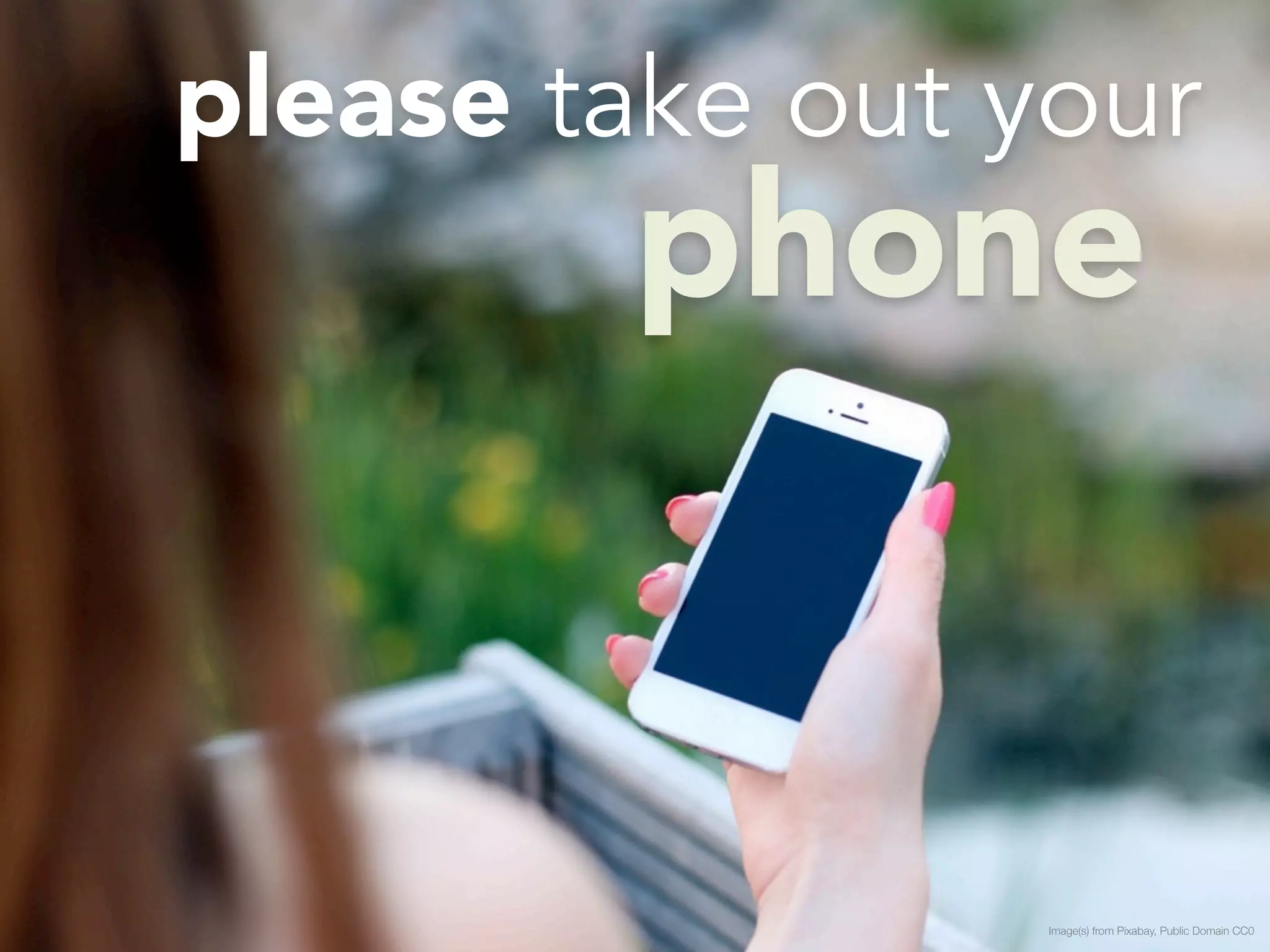 please take out your phone 
Image(s) from Pixabay, Public Domain CC0 
 