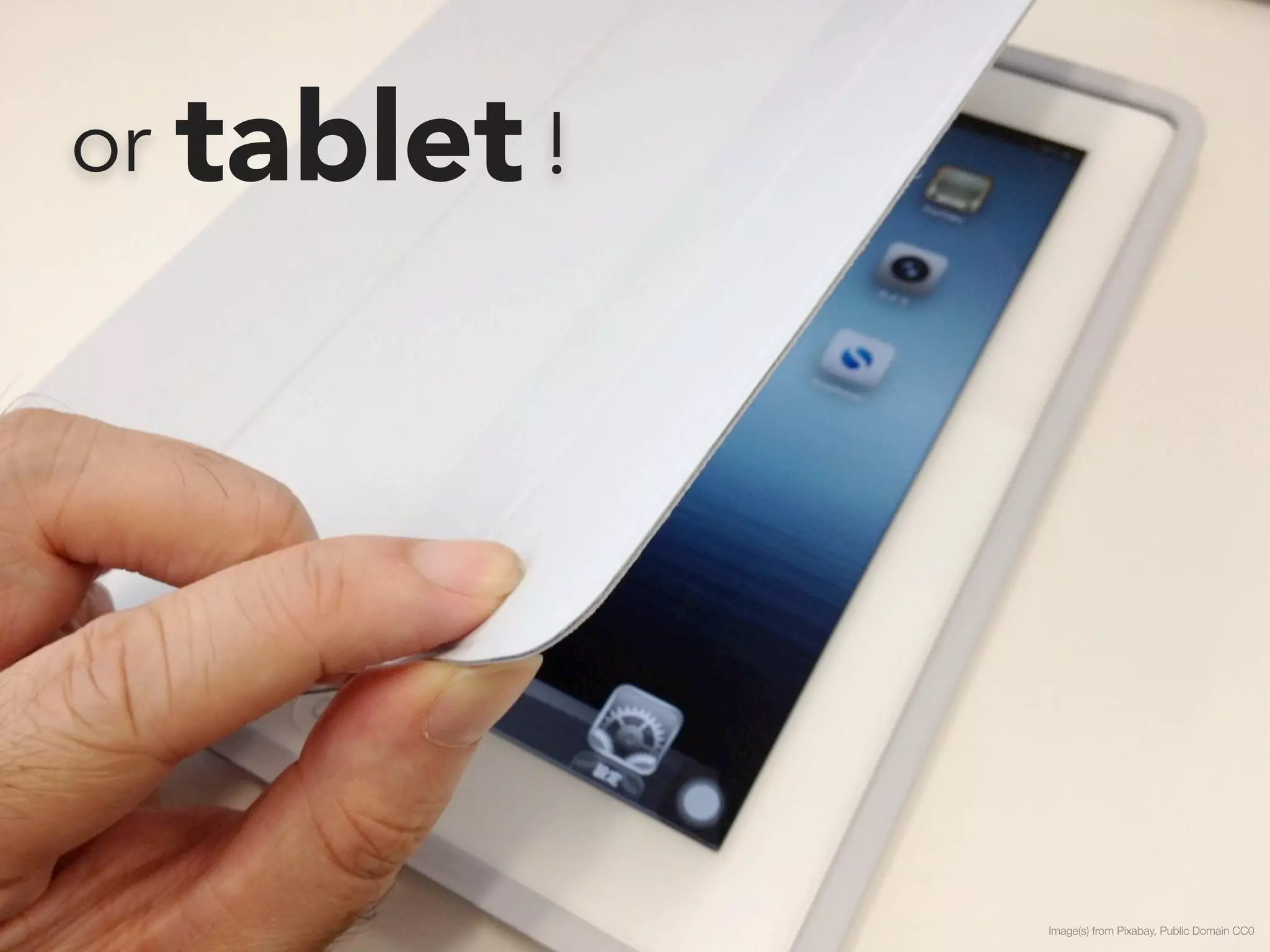 or tablet ! 
Image(s) from Pixabay, Public Domain CC0 
 