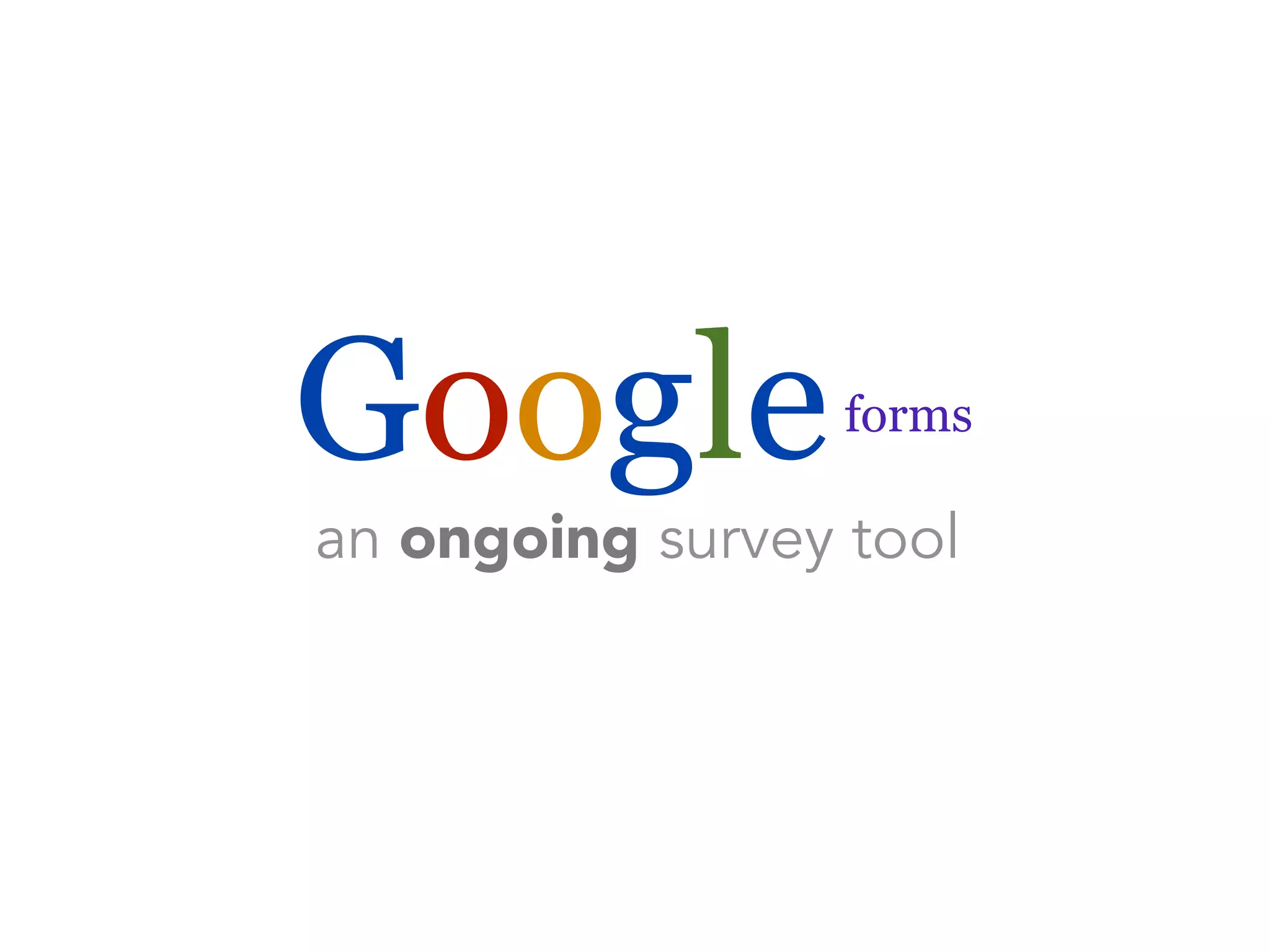 Googleforms 
an ongoing survey tool 
 
