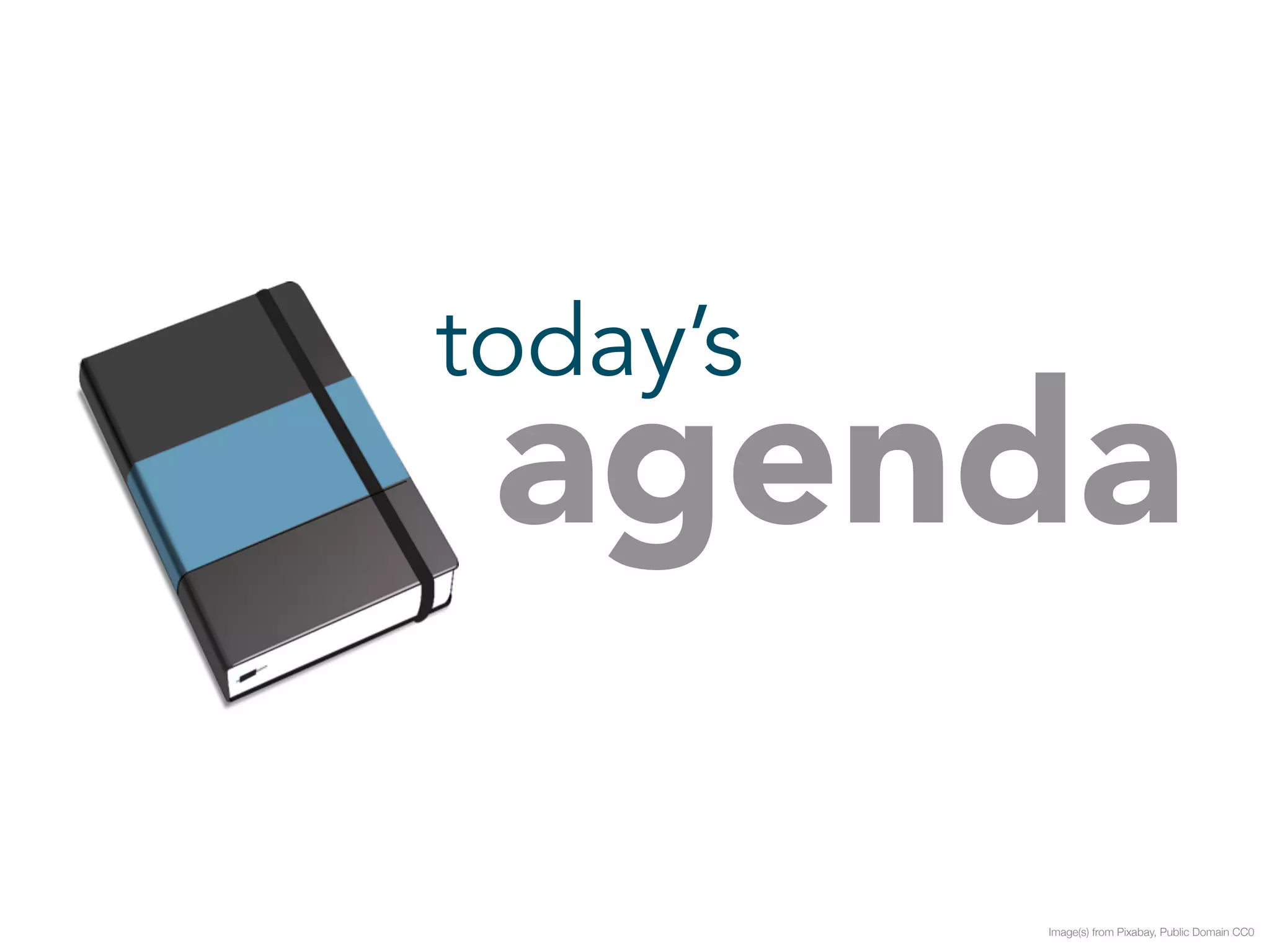 today’s agenda 
Image(s) from Pixabay, Public Domain CC0 
 