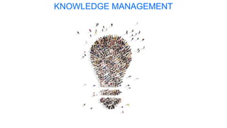 KNOWLEDGE MANAGEMENT
 
