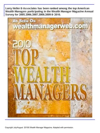 Larry Heller & Associates has been ranked among the top American Wealth Managers participating in the Wealth Manager Magazine Annual Survey for 2005,2006,2007,2008,2009 & 2010. Copyright July/August  2010© Wealth Manager Magazine. Adapted with permission. 