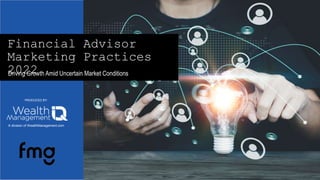 Financial Advisor
Marketing Practices
2022
Driving Growth Amid Uncertain Market Conditions
PRODUCED BY:
A division of WealthManagement.com
 