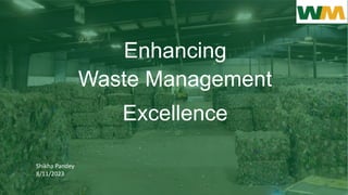 Enhancing
Shikha Pandey
8/11/2023
Waste Management
Excellence
 