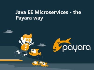 Java EE Microservices - the
Payara way
 