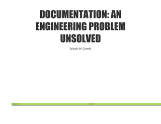 Developer UG Dec 2015
DOCUMENTATION: AN
ENGINEERING PROBLEM
UNSOLVED
Schalk W. Cronjé
 