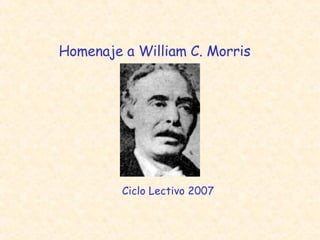 Homenaje a William C. Morris 1º “A” Ciclo Lectivo 2007 