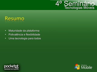 Maturidade da plataforma Polivalência e flexibilidade Uma tecnologia para todos 