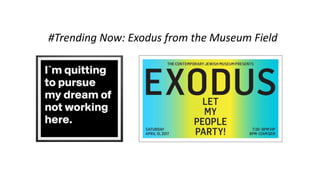 #Trending Now: Exodus from the Museum Field
 