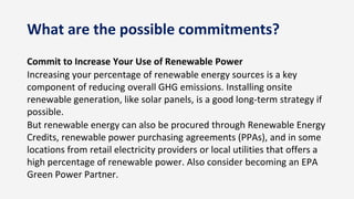 What are the possible commitments?
Commit to Increase Your Use of Renewable Power
Increasing your percentage of renewable ...