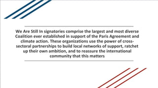 We Are Still In signatories comprise the largest and most diverse
Coalition ever established in support of the Paris Agree...