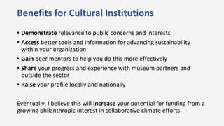 Benefits for Cultural Institutions
• Demonstrate relevance to public concerns and interests
• Access better tools and info...
