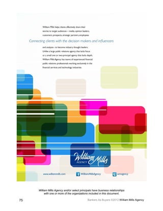 William Mills Agency and/or select principals have business relationships
          with one or more of the organizations included in this document.

75                                            Bankers As Buyers ©2012 William Mills Agency
 