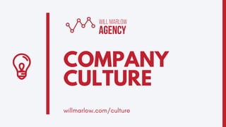 COMPANY
CULTURE
willmarlow.com/culture
 