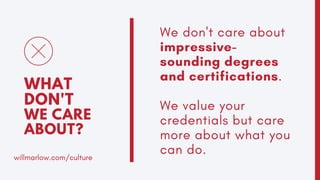 We don't care about
impressive-
sounding degrees
and certifications.
We value your
credentials but care
more about what yo...