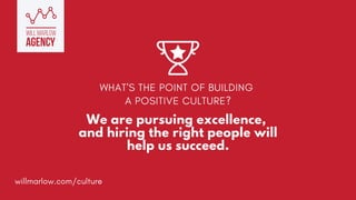 We are pursuing excellence,
and hiring the right people will
help us succeed.
WHAT'S THE POINT OF BUILDING
A POSITIVE CULT...
