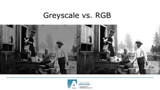 Greyscale vs. RGB
 