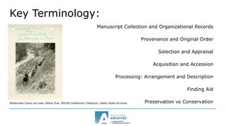 Key Terminology:
Manuscript Collection and Organizational Records
Provenance and Original Order
Selection and Appraisal
Ac...