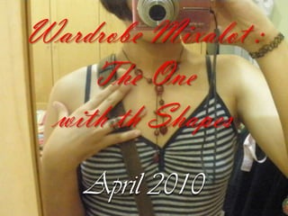 WardrobeMixalot : The One  with th Shapes April 2010 
