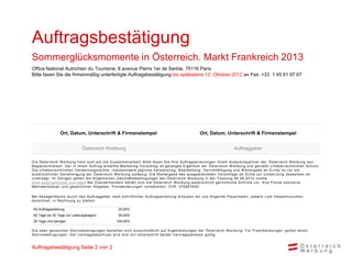 Auftragsbestätigung
Sommerglücksmomente in Österreich. Markt Frankreich 2013
Office National Autrichien du Tourisme, 6 ave...