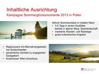 Rückblick
Kampagne Sommer 2012 in
Polen

• Online Werbung: über 50 Millionen
  Sichtkontakte mit den Angeboten und
  mehr ...
