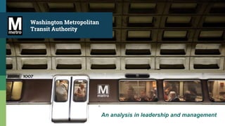 Washington Metropolitan
Transit Authority
An analysis in leadership and management
 