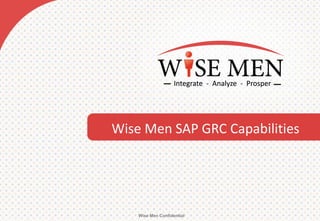 Wise Men SAP GRC Capabilities
Wise Men Confidential
 