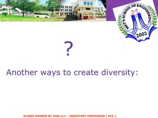 Another ways to create diversity: ? 