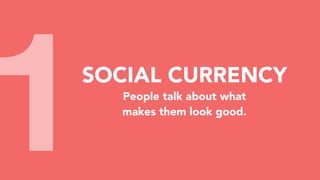 1SOCIAL CURRENCY
People talk about what
makes them look good.
 