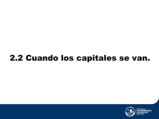 2.2 Cuando los capitales se van. 