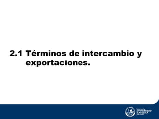 2.1 Términos de intercambio y  exportaciones. 