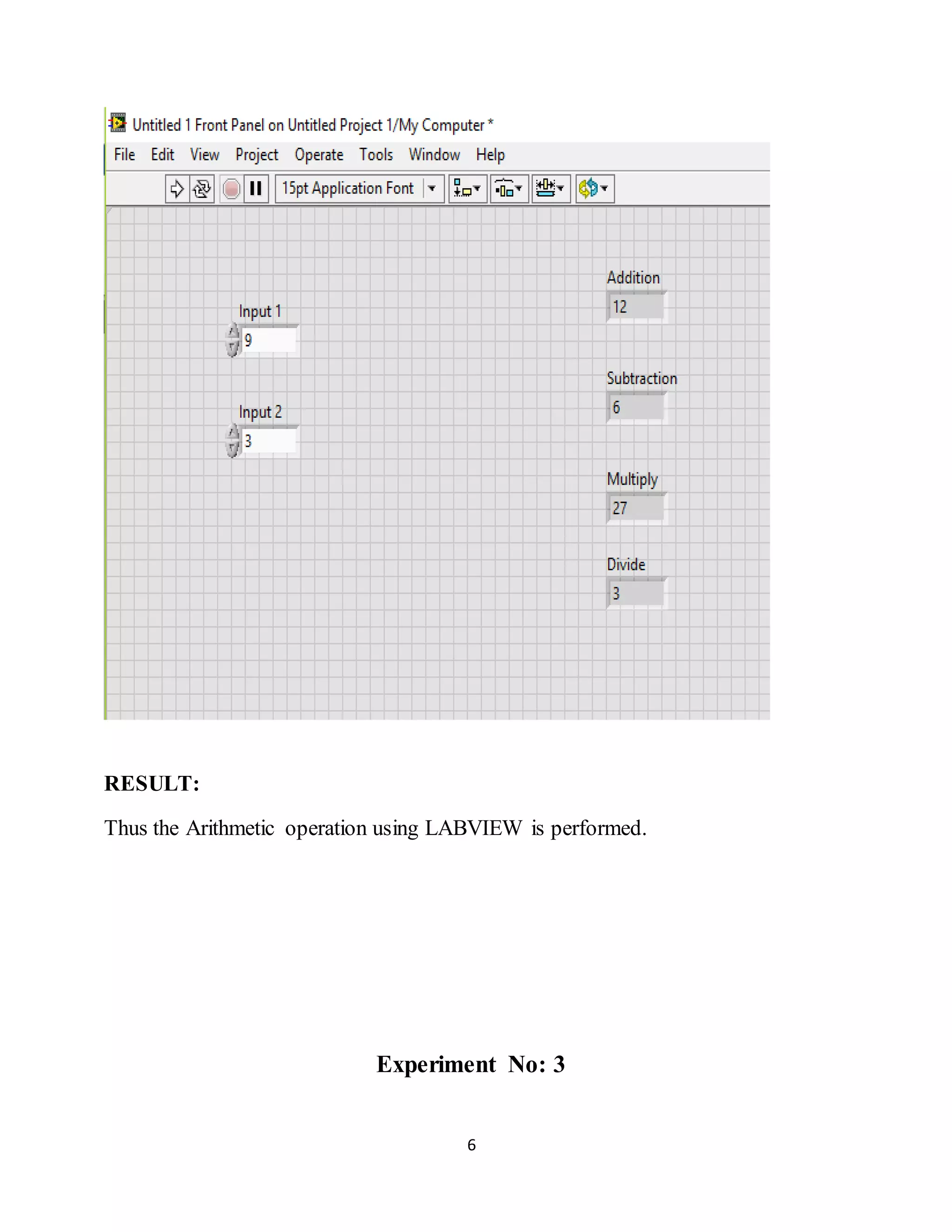 6
RESULT:
Thus the Arithmetic operation using LABVIEW is performed.
Experiment No: 3
 