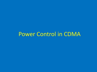 Power Control in CDMA
 
