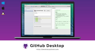 GitHub Desktop
h t t p : // d e s k t o p . g i t h u b . c o m
 