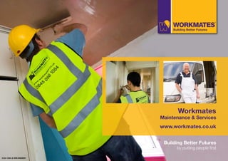 Workmates
                        Maintenance & Services
                        www.workmates.co.uk


                         Building Better Futures
                              by putting people first

5124-1004-Z-WM-M&SEB1
 