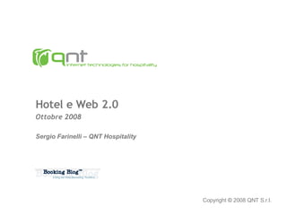 Hotel e Web 2.0 Ottobre 2008 Sergio Farinelli – QNT Hospitality Copyright  ©   2008 QNT S.r.l. 